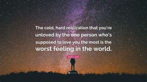 Ashley Jade Quote: “The cold, hard realization that you’re unloved by