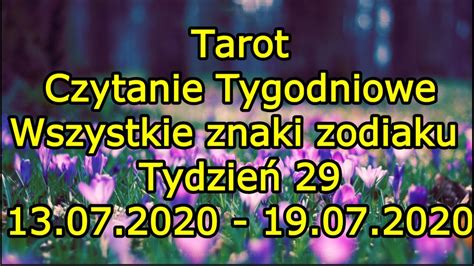 Tarot Czytanie Tygodniowe Wszystkie znaki zodiaku Tydzień 29