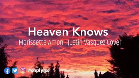 Heaven Knows Morissette Amon Justin Vasquez Cover Snap Lyrics