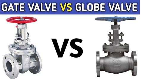 Globe Valve Vs Gate Valve What Are The Differences Between Them