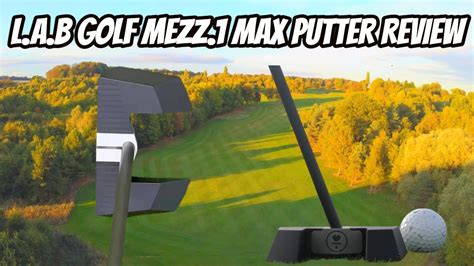 L A B Golf MEZZ 1 MAX PUTTER REVIEW YouTube