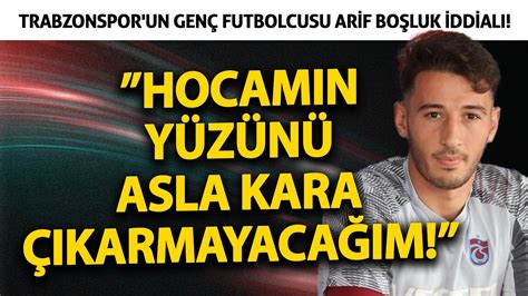 Trabzonspor un genç futbolcusu Arif Boşluk iddialı Hocamın yüzünü