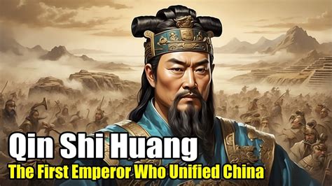 Qin Shi Huang The First Emperor Who Unified China 259 210 Bc