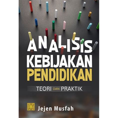 ANALISIS KEBIJAKAN PENDIDIKAN Teori Dan Praktik Prenada Media