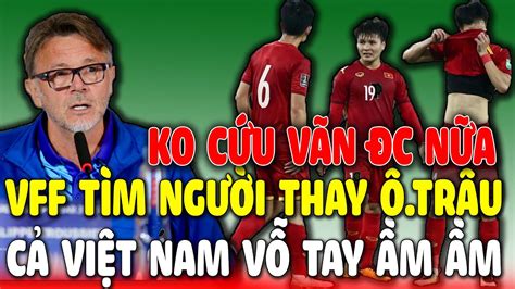 Ko Cứu Vãn Được Nữa VFF Tìm Người Thay HLV Troussier Cả Việt Nam