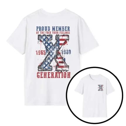 Proud Member The Fuck Your Feelings Generation Shirt Gen X Patriotic Tee AshBubble