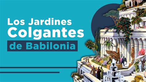 La Historia De Los Jardines Colgantes De Babilonia Las 7 Maravillas