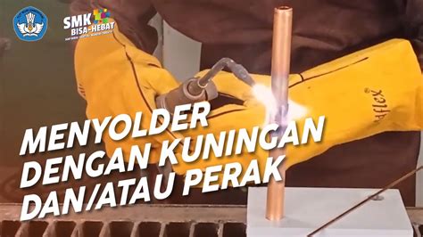 Menyolder Dengan Kuningan Dan Atau Perak Teknik Fabrikasi Logam Dan