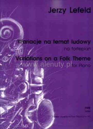 Jerzy Lefeld Wariacje Na Temat Ludowy Nuty Na Fortepian Alenuty Pl