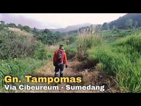 Pendakian Gunung Tampomas Sumedang Via Cibeureum Youtube