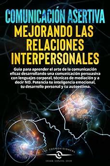 Comunicación asertiva Mejorando las relaciones interpersonales guía