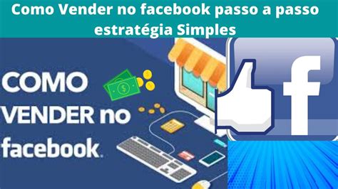 Como Vender No Facebook Passo A Passo Estrat Gia Simples Youtube