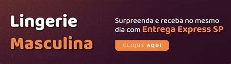 Lingerie Masculina delicadas e sensuais para peças ELES usarem no Dia do Beijo KATIA