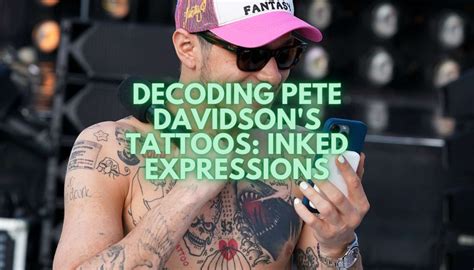 Decoding Pete Davidson's Tattoos: Inked Expressions