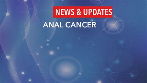 Treatment Of Precancerous Anal Lesions Reduces Anal Cancer Risk In People With Hiv Cancerconnect