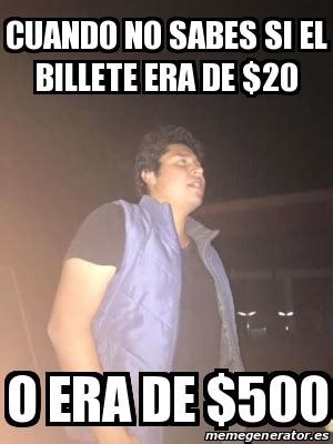 Meme Personalizado Cuando No Sabes Si El Billete Era De O Era De