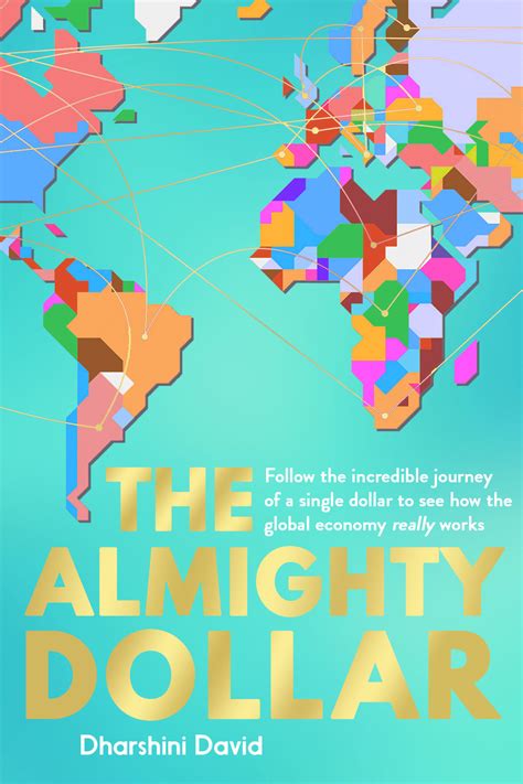 The Almighty Dollar: Follow The Incredible Journey Of A Single Dollar To See How The Global Economy Really Works 6