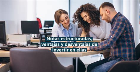 Notas Estructuradas Ventajas Y Desventajas De Invertir En Ellas