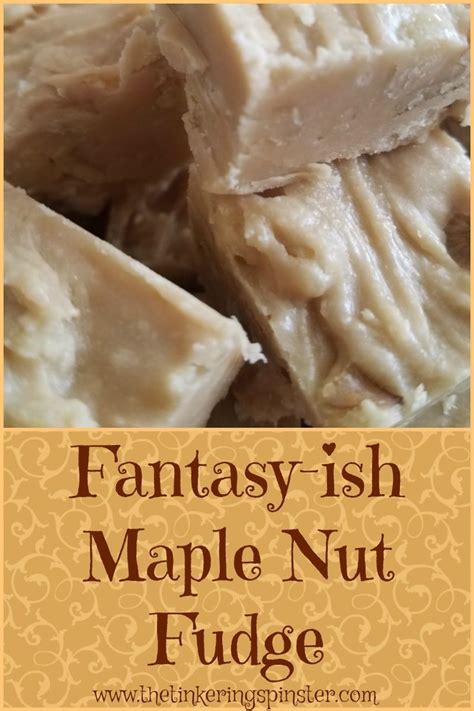 Fantasy Ish Maple Nut Fudge The Tinkering Spinster Recipe