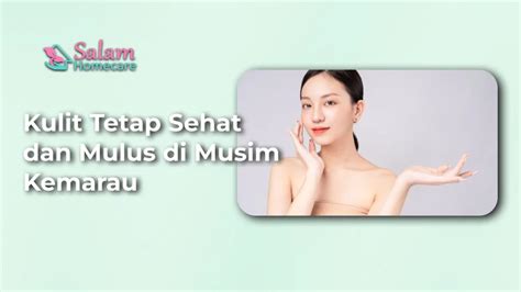 Kulit Tetap Sehat Dan Mulus Di Musim Kemarau Salam Homecare