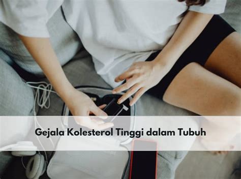 Waspada Ini Gejala Kolesterol Tinggi Pada Tubuh Yang Perlu Kamu