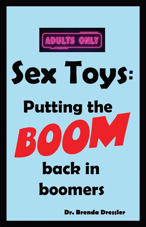 Sex Toys Putting The BOOM Back In Boomers By Brenda Dressler Goodreads