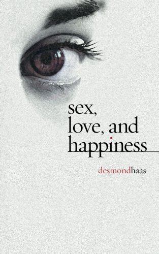 Sex Love And Happiness Haas Desmond 9781461173540 Amazon Books