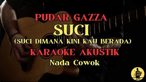 Suci Pudar Gazza Karaoke Akustik Nada Cowok Suci Dimana Kini Kau