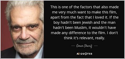 Omar Sharif Quote This Is One Of The Factors That Also Made Me