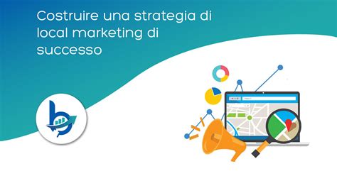 Come Costruire Una Strategia Di Local Marketing Di Successo Beweb Agency