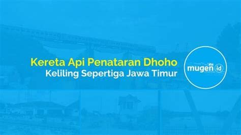 kereta api penataran dhoho sepertiga jawa timur mugen id