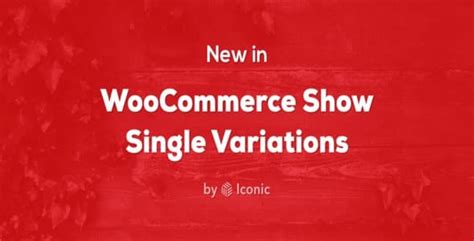 Plugin IconicWp WooCommerce Show Single Variations