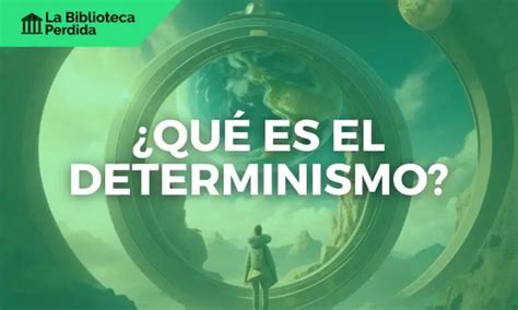 Qué es el Determinismo La Biblioteca Perdida