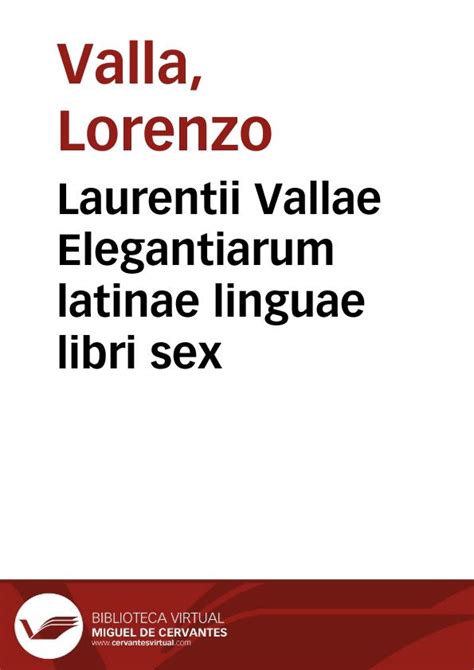 Laurentii Vallae Elegantiarum Latinae Linguae Libri Sex Biblioteca