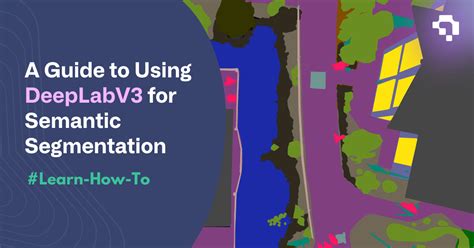 A Guide To Using Deeplabv For Semantic Segmentation