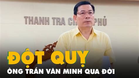 Phó tổng thanh tra Chính phủ ông Trần Văn Minh qua đời vì đột quỵ YouTube