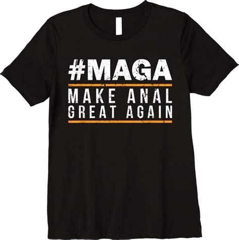 Find Maga Make Anal Great Again Funny Parody Anal Sex T Shirts Tees
