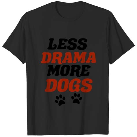 Less Drama More Dogs T Shirt Sold By Brief Gertrudis Sku 10530991