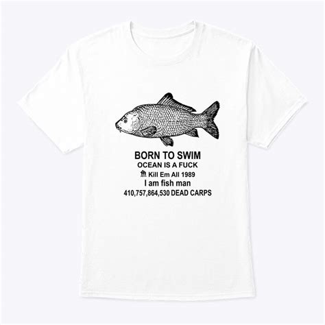Born To Swim Ocean Is A Fuck Shirt Kill Em All I Am Fish Man