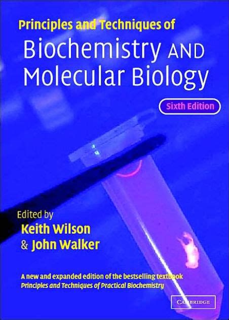 Principles And Techniques Of Biochemistry And Molecular Biology Edition 6 By Keith Wilson