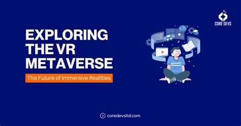 Exploring the VR Metaverse: The Future of Immersive Realities - Core ...