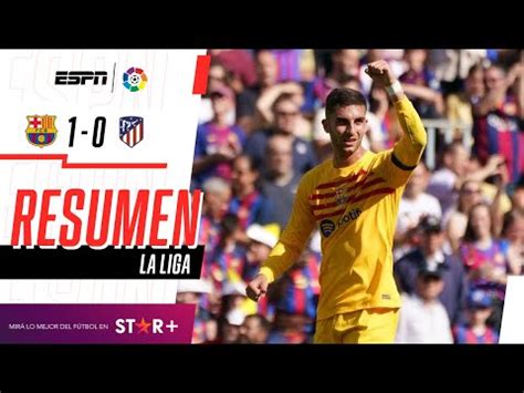 Cu Nto Qued El Barcelona Vs Atl Tico De Madrid Resultado Y Resumen