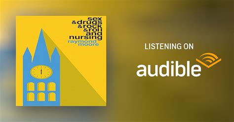Sex And Drugs And Rock And Roll And Nursing By Raymond Moore Audiobook Audible