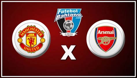 Onde Assistir Manchester United X Arsenal Ao Vivo Pelo Ingl S