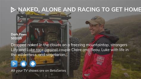 Watch Naked Alone And Racing To Get Home Season Episode Streaming