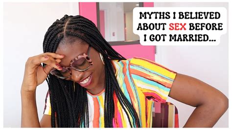 MYTHS I BELIEVED ABOUT SEX BEFORE I GOT MARRIED YouTube