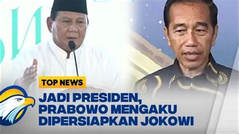 Jadi Presiden Prabowo Mengakui Dipersiapkan Jokowi Youtube