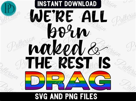 Support Drag Png We Re All Born Naked The Rest Is Drag SVG Drag Queen Png Drag Is Not A Crime