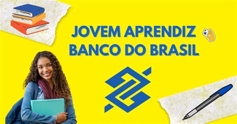 Jovem Aprendiz Banco Do Brasil 2024 Veja as Inscrições Requisitos E