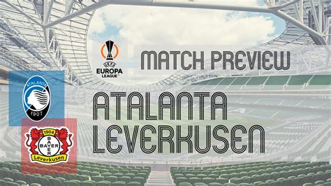 Preview Atalanta Vs Bayer Leverkusen Team News Lineups Prediction